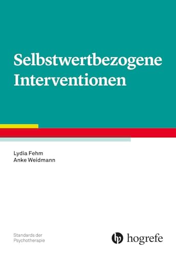 Selbstwertbezogene Interventionen (Standards der Psychotherapie) von Hogrefe Verlag
